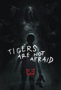 دانلود فیلم Tigers Are Not Afraid 201783100-1185968656