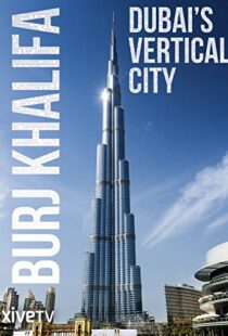 دانلود مستند Burj Khalifa: Dubai’s Vertical City 2011105418-833560768
