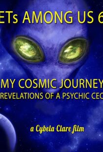 دانلود مستند ETs Among Us 6: My Cosmic Journey – Revelations of a Psychic CEO 2020104385-2081979050