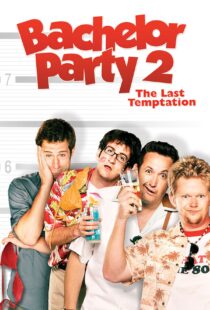 دانلود فیلم Bachelor Party 2: The Last Temptation 2008109846-670766175