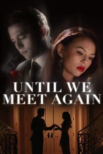 دانلود فیلم Until We Meet Again 2022196646-815190587