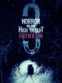 دانلود فیلم Horror in the High Desert 3: Firewatch 2024406481-1263470866