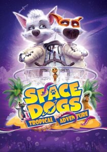 دانلود انیمیشن Space Dogs: Tropical Adventure 2020431510-118294854